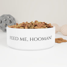 Load image into Gallery viewer, Feed me, hooman! Pet Bowl
