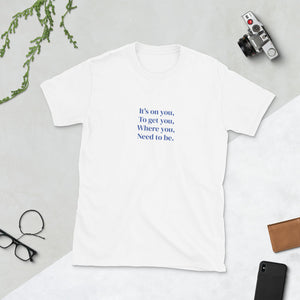 It's On You Unisex T-Shirt