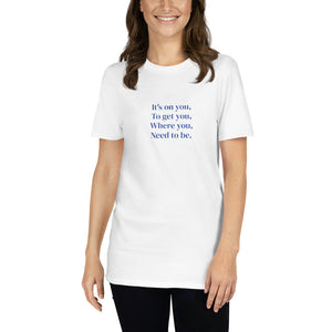 It's On You Unisex T-Shirt