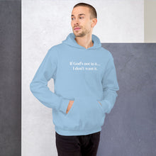Load image into Gallery viewer, If God&#39;s Not In It Unisex Hoodie
